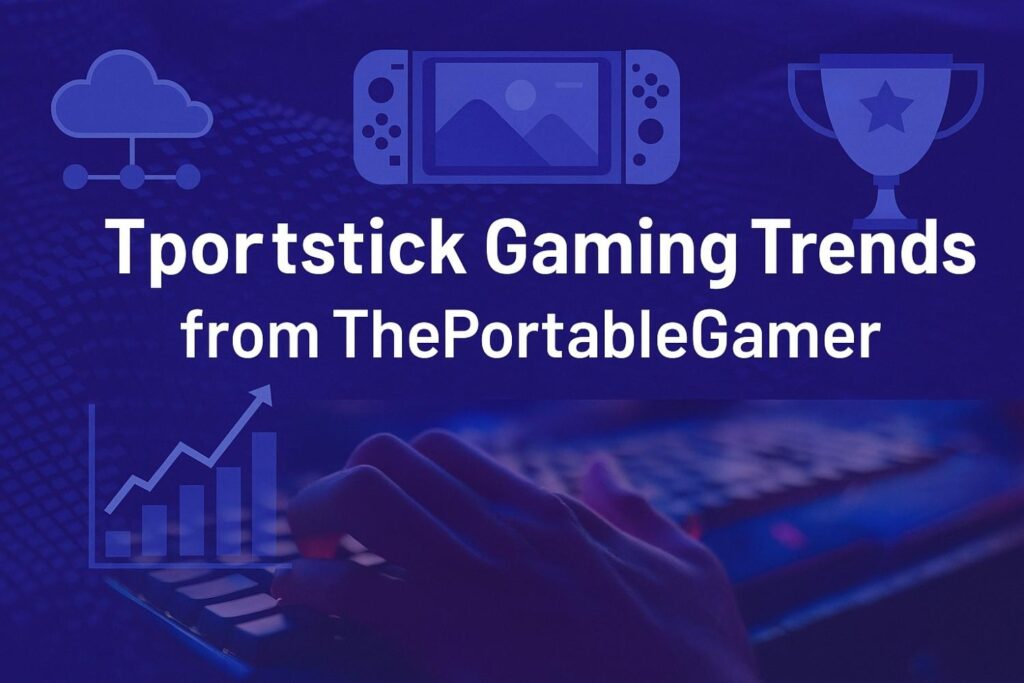 tportstick gaming trends from theportablegamer